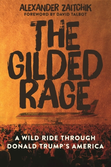 The Gilded Rage: A Wild Ride Through Donald Trump's America