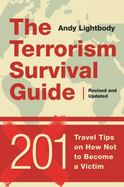 The Terrorism Survival Guide: 201 Travel Tips on How Not to Become a Victim, Revised and Updated