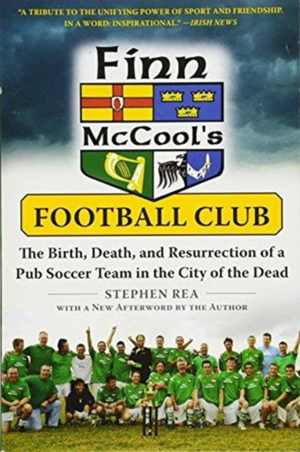 Finn McCool's Football Club: The Birth, Death, and Resurrection of a Pub Soccer Team in the City of the Dead