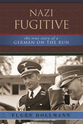 Nazi Fugitive: The True Story of a German on the Run