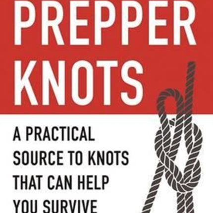 The Pocket Guide to Prepper Knots A Practical Resource to Knots That Can Help You Survive