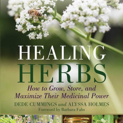 Healing Herbs: How to Grow, Store, and Maximize Their Medicinal Power