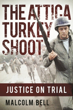 The Attica Turkey Shoot: Carnage, Cover-Up, and the Pursuit of Justice