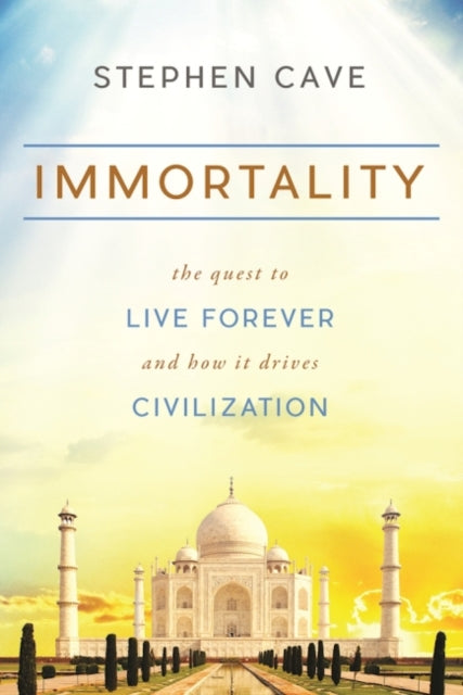 Immortality: The Quest to Live Forever and How It Drives Civilization