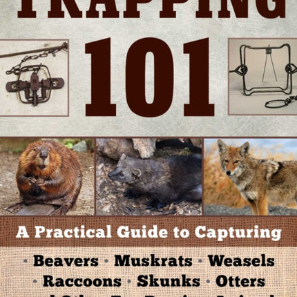 Trapping 101: A Complete Guide to Taking Furbearing Animals