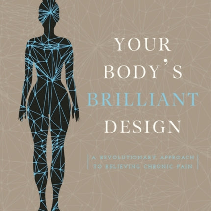 Your Body's Brilliant Design: A Revolutionary Approach to Relieving Chronic Pain