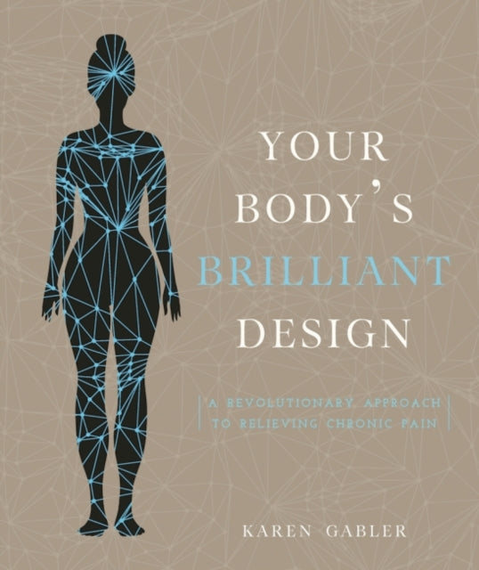 Your Body's Brilliant Design: A Revolutionary Approach to Relieving Chronic Pain