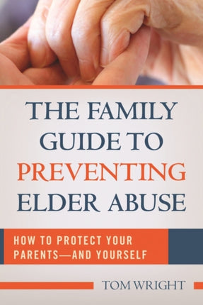 The Family Guide to Preventing Elder Abuse