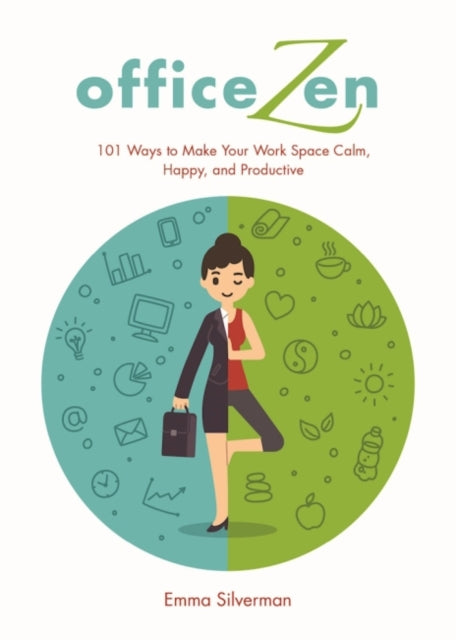 Office Zen: 101 Ways to Make Your Work Space Calm, Happy, and Productive