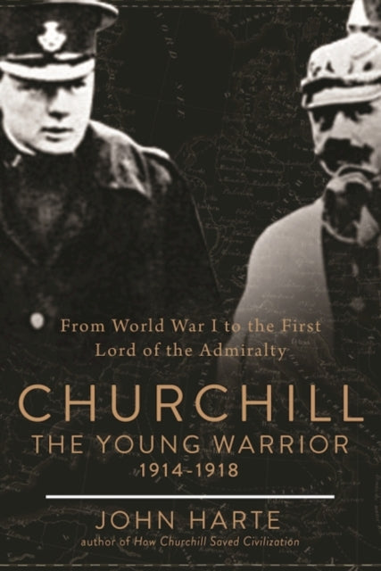 Churchill The Young Warrior: How He Helped Win the First World War