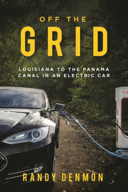 Off the Grid: My Ride from Louisiana to the Panama Canal in an Electric Car