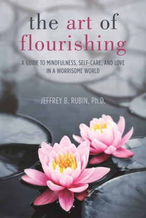 The Art of Flourishing: A Guide to Mindfulness, Self-Care, and Love in a Chaotic World