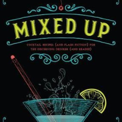 Mixed Up: Cocktail Recipes (and Flash Fiction) for the Discerning Drinker (and Reader)