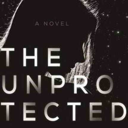 The Unprotected: A Novel