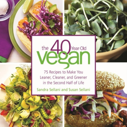 The 40-Year-Old Vegan: 75 Recipes to Make You