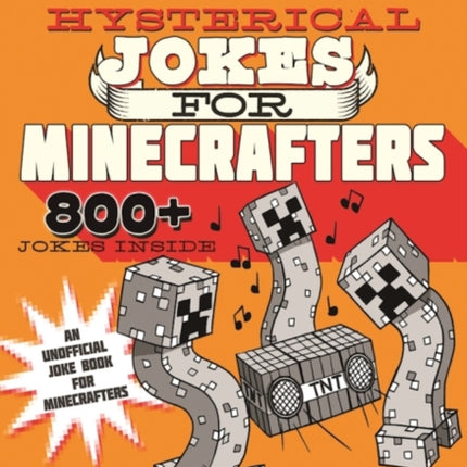 Hysterical Jokes for Minecrafters Blocks Boxes Blasts and BlowOuts