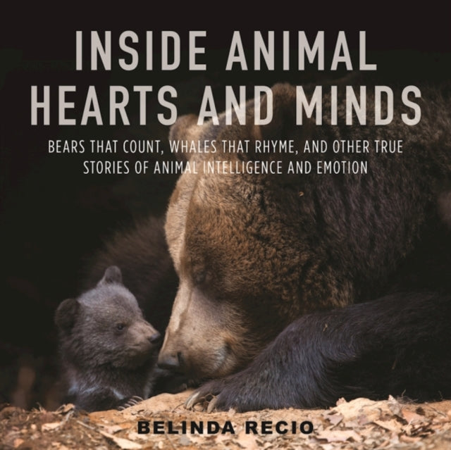 Inside Animal Hearts and Minds: Bears That Count, Goats That Surf, and Other True Stories of Animal Intelligence and Emotion