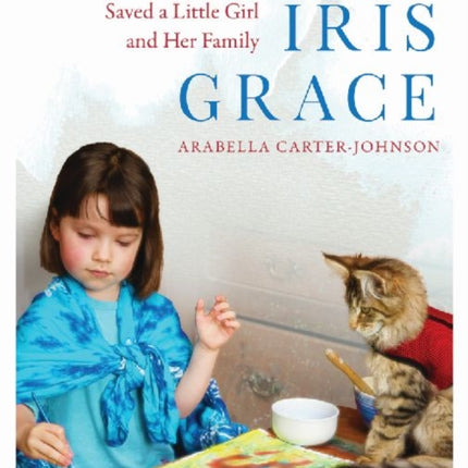 Iris Grace: How Thula the Cat Saved a Little Girl and Her Family