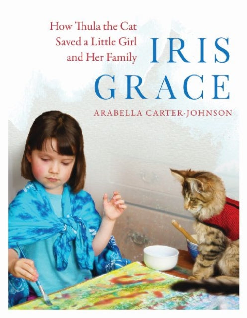 Iris Grace: How Thula the Cat Saved a Little Girl and Her Family