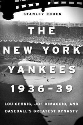 Yankees 1936–39, Baseball's Greatest Dynasty: Lou Gehrig, Joe DiMaggio and the Birth of a New Era