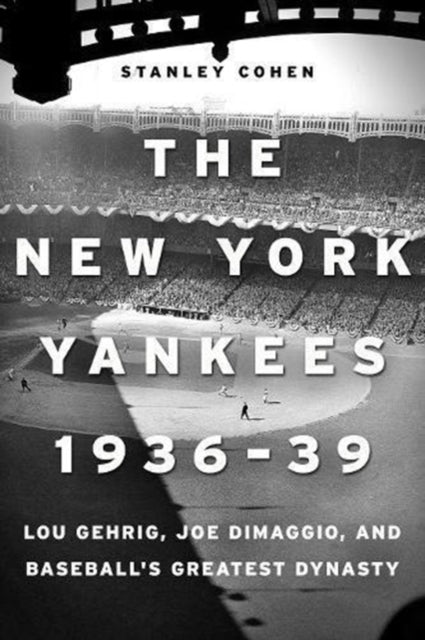 Yankees 1936–39, Baseball's Greatest Dynasty: Lou Gehrig, Joe DiMaggio and the Birth of a New Era