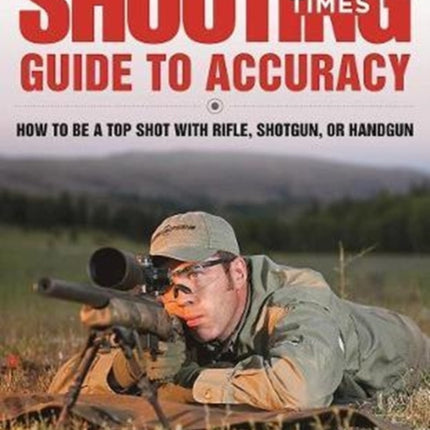 Shooting Times Guide to Accuracy How to Be a Top Shot with Rifle Shotgun or Handgun