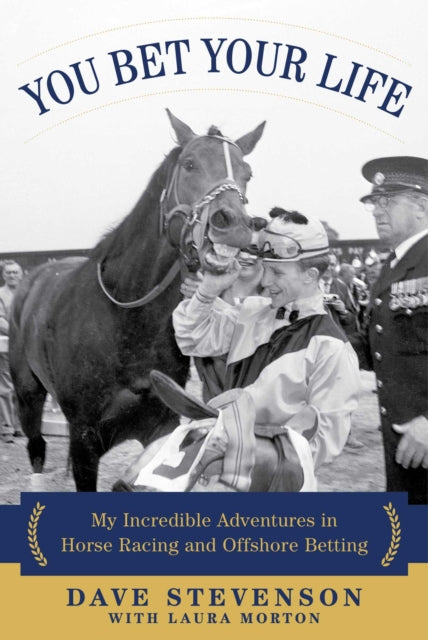 You Bet Your Life: My Incredible Adventures in Horse Racing and Offshore Betting