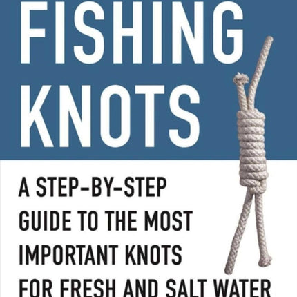 The Pocket Guide to Fishing Knots: A Step-by-Step Guide to the Most Important Knots for Fresh and Salt Water