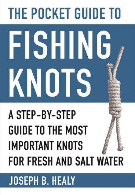 The Pocket Guide to Fishing Knots: A Step-by-Step Guide to the Most Important Knots for Fresh and Salt Water