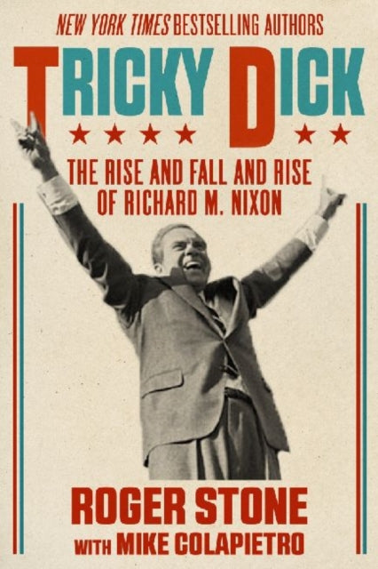 Tricky Dick: The Rise and Fall and Rise of Richard M. Nixon