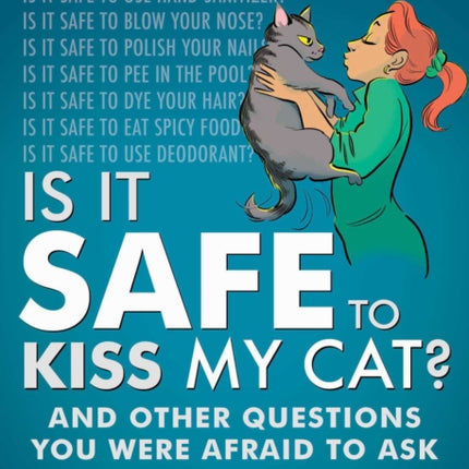 Is It Safe to Kiss My Cat?: And Other Questions You Were Afraid to Ask