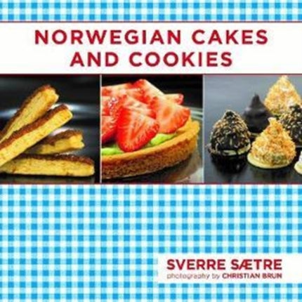 Norwegian Cakes and Cookies: Scandinavian Sweets Made Simple