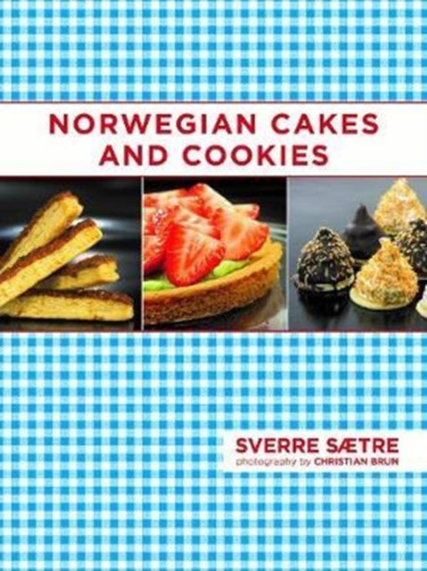 Norwegian Cakes and Cookies: Scandinavian Sweets Made Simple