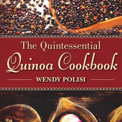 The Quintessential Quinoa Cookbook: Eat Great, Lose Weight, Feel Healthy