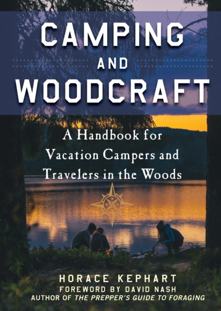 Camping and Woodcraft: A Handbook for Vacation Campers and Travelers in the Woods