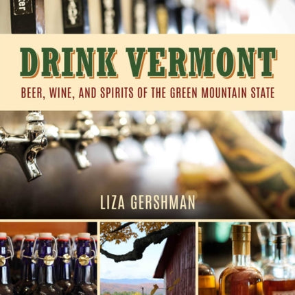 Drink Vermont: Beer, Wine, and Spirits of the Green Mountain State