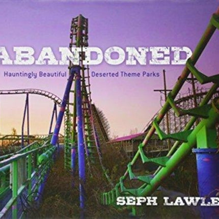 Abandoned: Hauntingly Beautiful Deserted Theme Parks