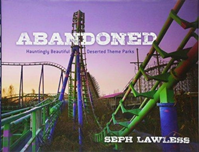 Abandoned: Hauntingly Beautiful Deserted Theme Parks