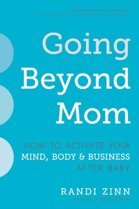 Going Beyond Mom: How to Activate Your Mind, Body & Business After Baby