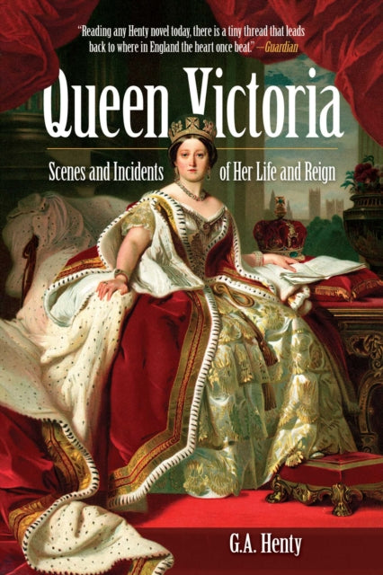 Queen Victoria Scenes and Incidents of Her Life and Reign