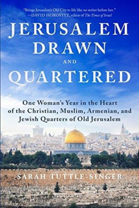 Jerusalem, Drawn and Quartered: One Woman's Year in the Heart of the Christian, Muslim, Armenian, and Jewish Quarters of Old Jerusalem