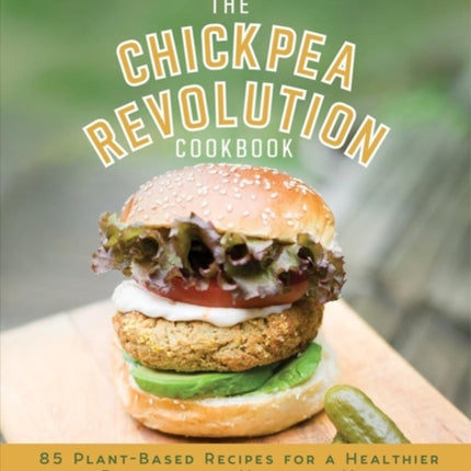 The Chickpea Revolution Cookbook: 85 Plant-Based