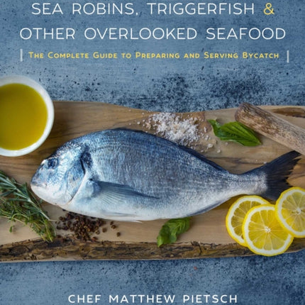 Sea Robins Triggerfish  Other Overlooked Seafood The Complete Guide to Preparing and Serving Bycatch