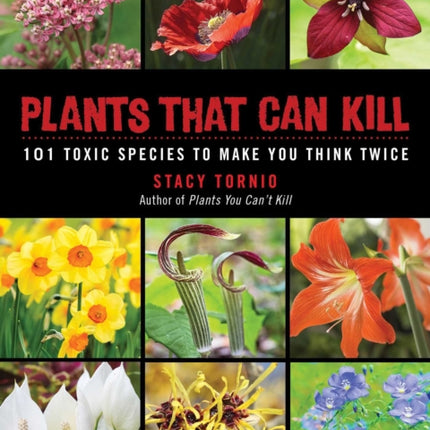 Plants That Can Kill: 101 Toxic Species to Make You Think Twice