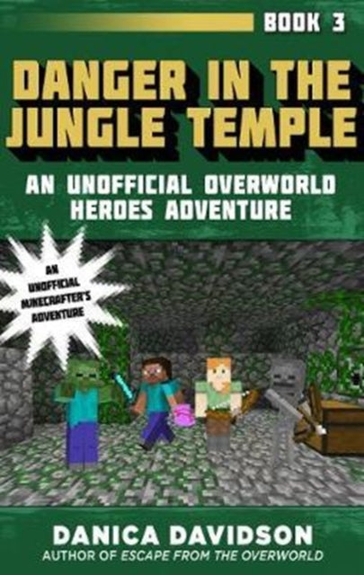 Danger in the Jungle Temple: An Unofficial Overworld Heroes Adventure, Book Three