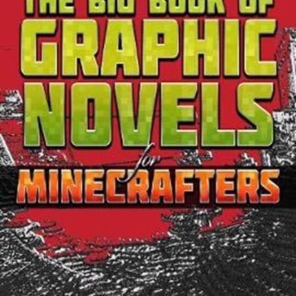 The Big Book of Graphic Novels for Minecrafters: Three Unofficial Adventures