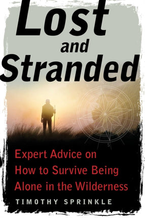 Lost and Stranded: Expert Advice on How to Survive Being Alone in the Wilderness