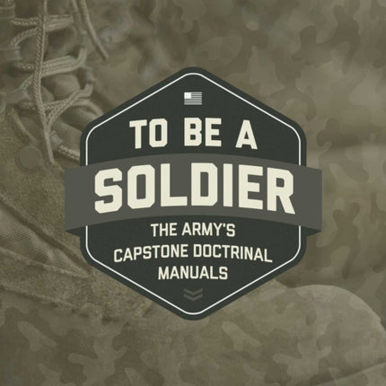 To Be a Soldier: The Army's Capstone Doctrinal Manuals