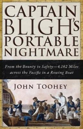 Captain Bligh's Portable Nightmare: From the Bounty to Safety—4,162 Miles across the Pacific in a Rowing Boat