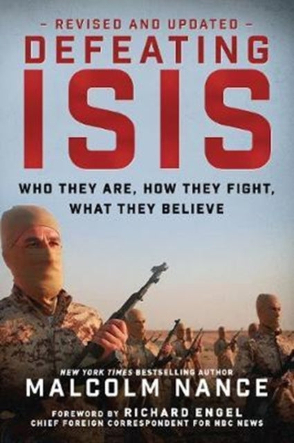 Defeating ISIS: Who They Are, How They Fight, What They Believe